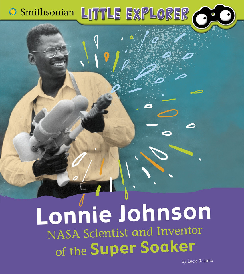 Lonnie Johnson: NASA Scientist and Inventor of the Super Soaker (Little Inventor) book cover by Lucia Raatma