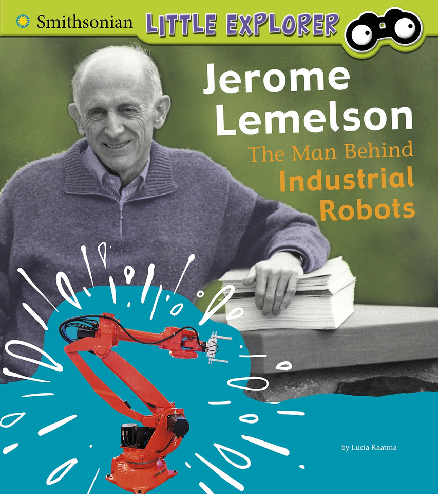 Jerome Lemelson: The Man Behind Industrial Robots (Little Inventor) book cover by Lucia Raatma