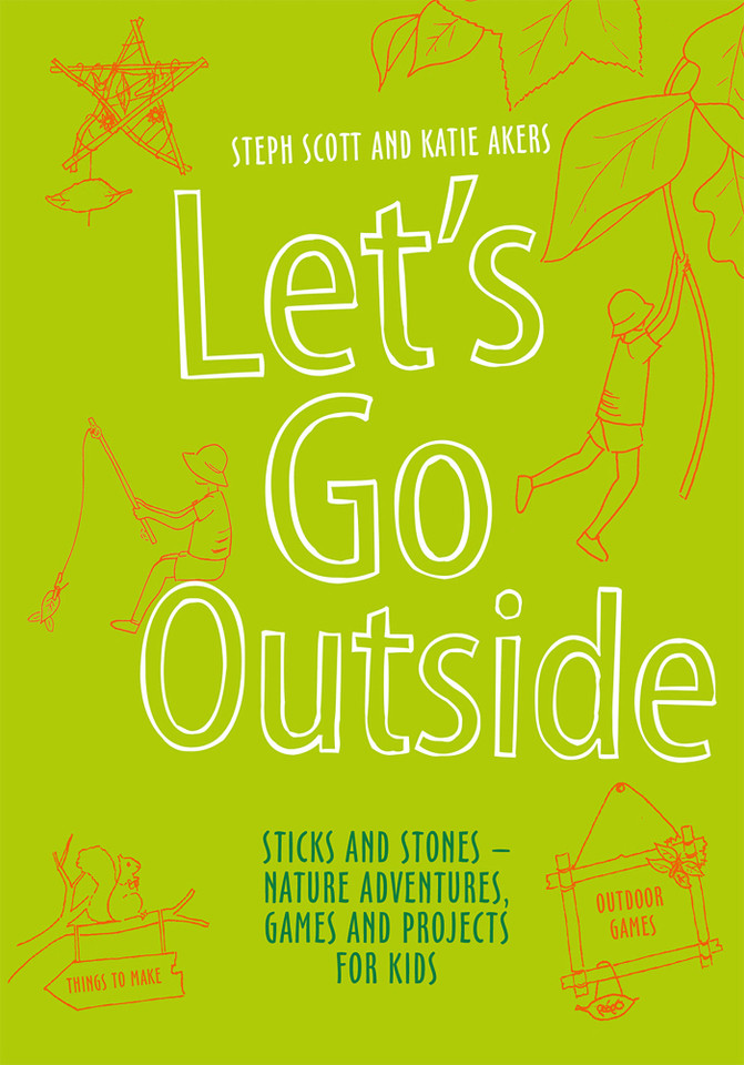 Let's Go Outside: Sticks And Stones - Nature Adventures, Games And Projects For Kids book cover by Steph Scott, Katie Akers