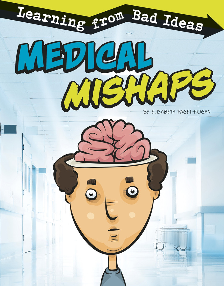 Medical Mishaps: Learning from Bad Ideas (Fantastic Fails) book cover by Elizabeth Pagel-Hogan
