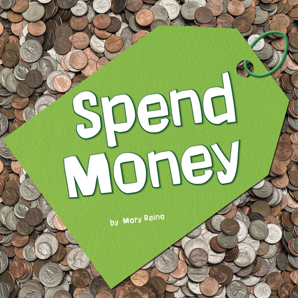 Spend Money (Earn It, Save It, Spend It!) book cover by Mary Reina