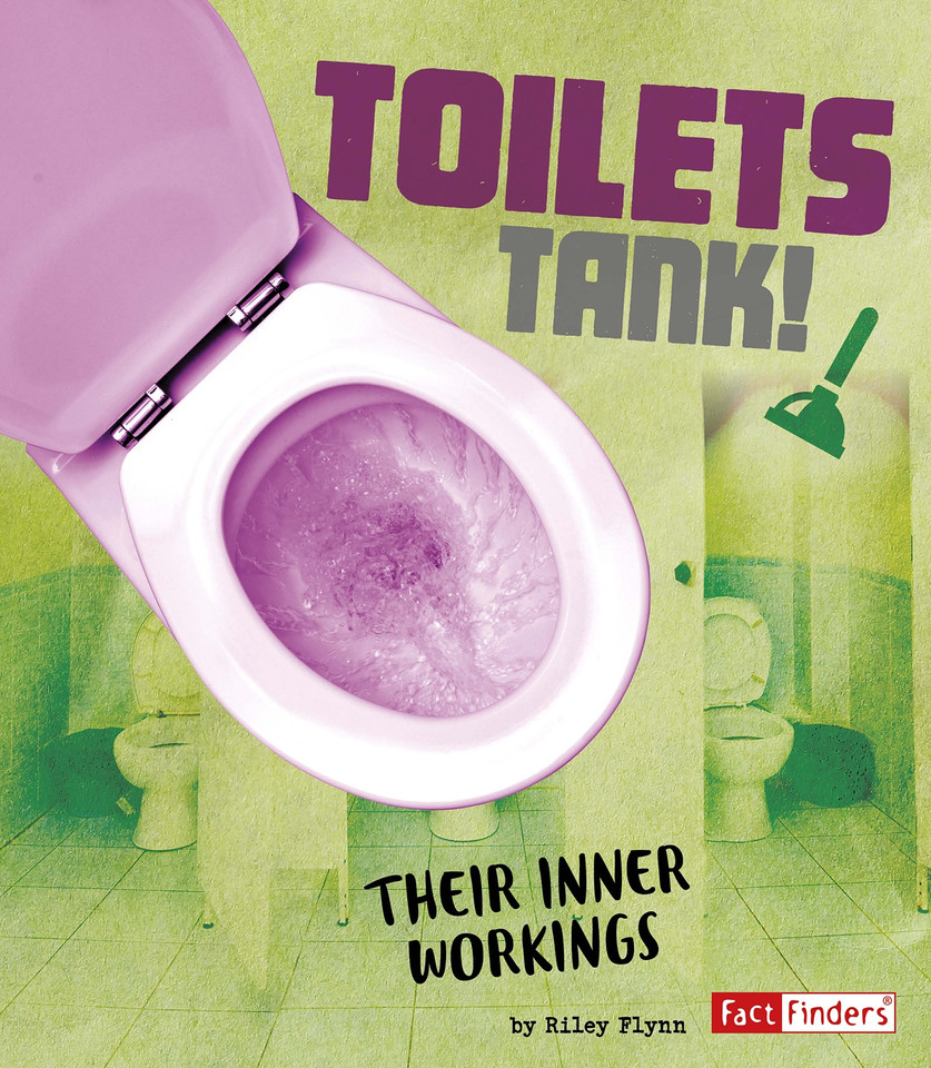 Toilets Tank!: Their Inner Workings (The Story of Sanitation) book cover by Riley Flynn