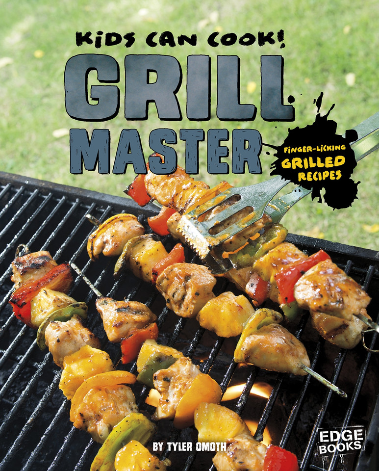 Grill Master: Finger-Licking Grilled Recipes (Kids Can Cook!) book cover by Tyler Omoth