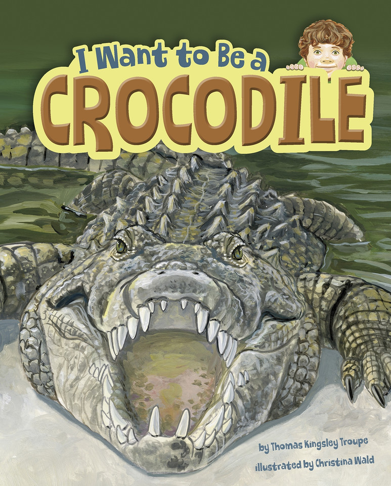 I Want to Be a Crocodile (I Want to Be...) book cover by Thomas Kingsley Troupe