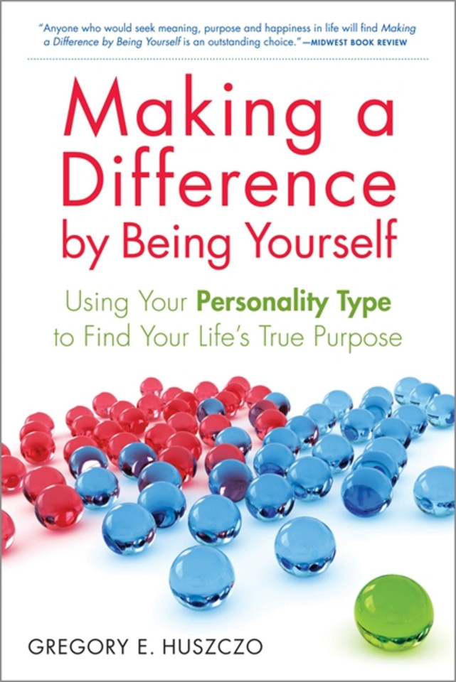 Making a Difference by Being Yourself: Using Your Personality Type to Find Your Life's True Purpose book cover by Gregory E. Huszczo