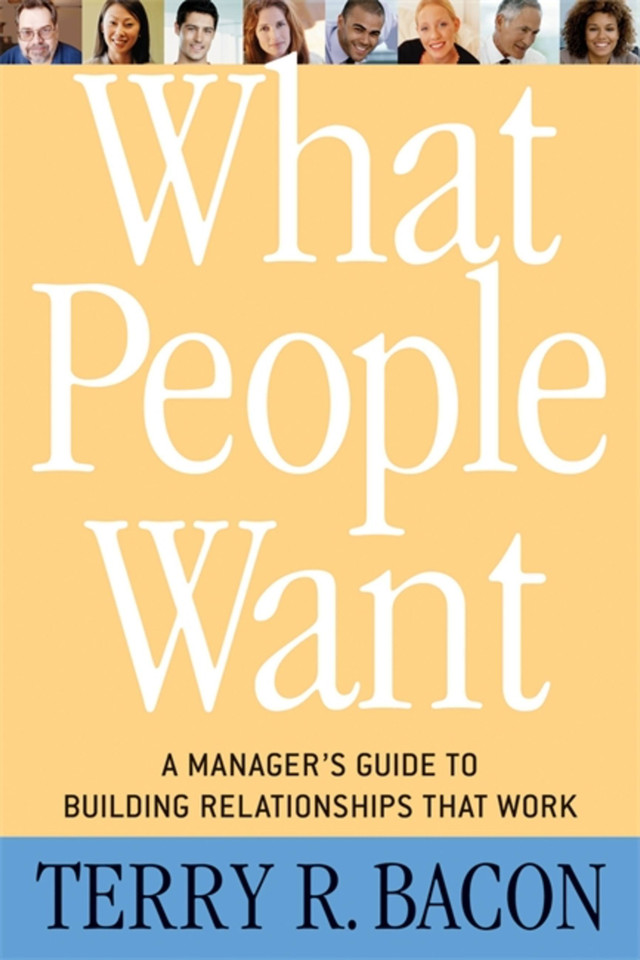What People Want: A Manager's Guide to Building Relationships That Work book cover by Terry R. Bacon
