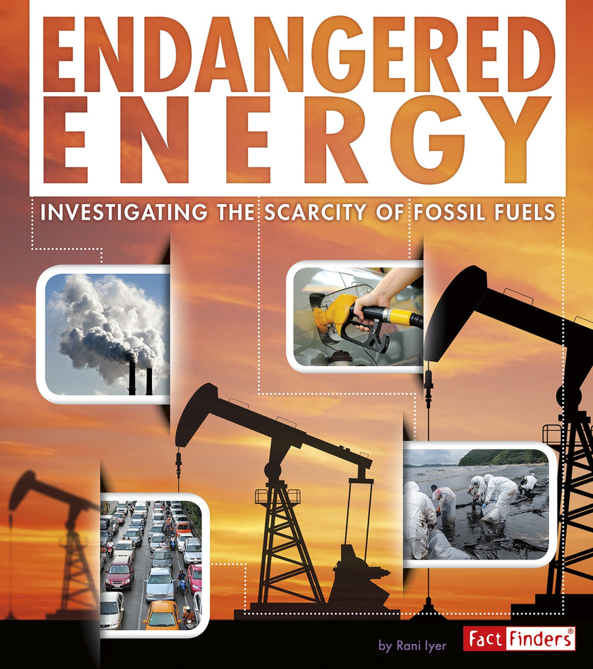 Endangered Energy: Investigating the Scarcity of Fossil Fuels (Endangered Earth) book cover by Rani Iyer