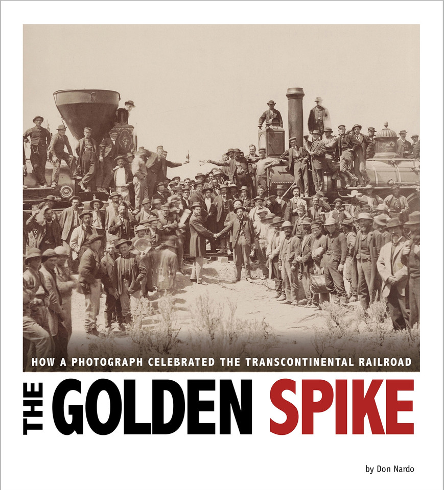 The Golden Spike: How a Photograph Celebrated the Transcontinental Railroad (Captured History) book cover by Don Nardo