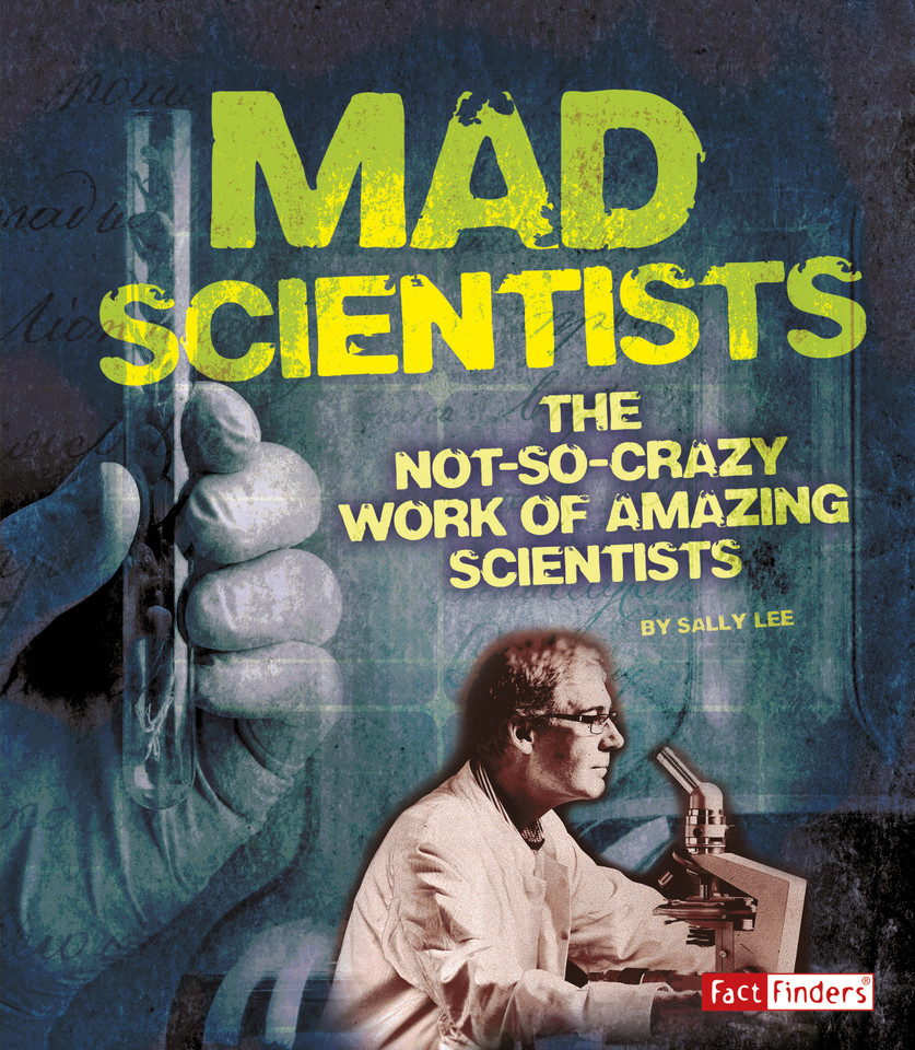 Mad Scientists: The Not-So-Crazy Work of Amazing Scientists (Scary Science) book cover by Sally Lee