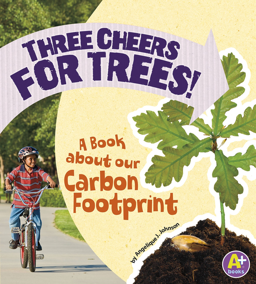 Three Cheers for Trees!: A Book about Our Carbon Footprint (Earth Matters) book cover by Angie Lepetit
