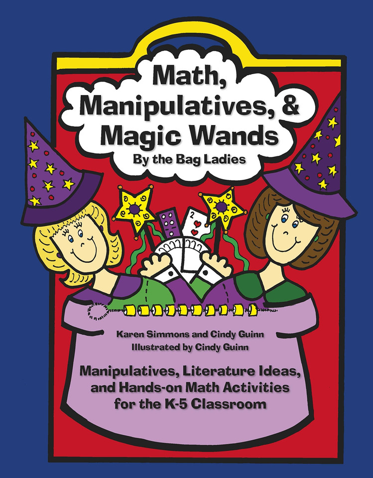 Math, Manipulatives, & Magic Wands: Manipulatives, Literature Ideas, and Hands-on Math Activities for the K-5 Classroom (Maupin House) book cover by Karen Simmons, Cindy Guinn