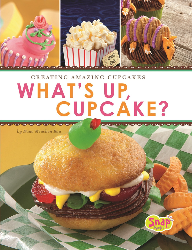 What's Up, Cupcake?: Creating Amazing Cupcakes (Dessert Designer) book cover by Dana Meachen Rau
