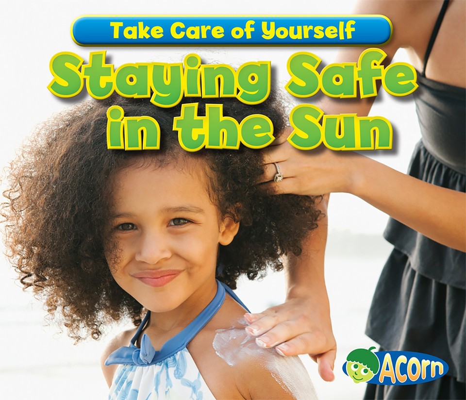 Staying Safe in the Sun (Take Care of Yourself!) book cover by Sian Smith