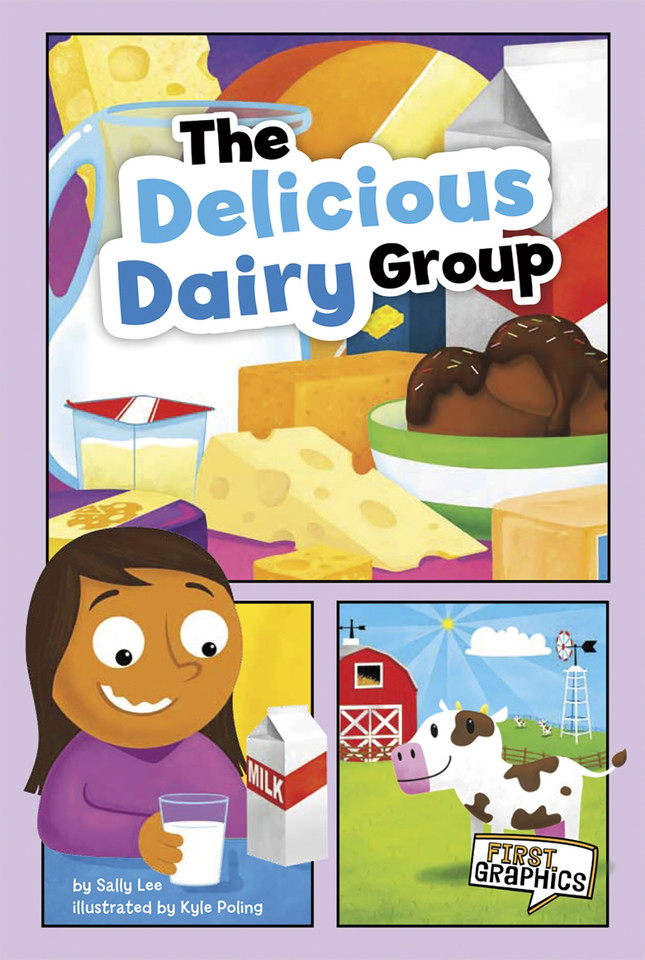 The Delicious Dairy Group (First Graphics: MyPlate and Healthy Eating) book cover by Sally Lee