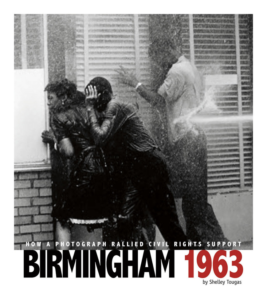 Birmingham 1963: How a Photograph Rallied Civil Rights Support (Captured History) book cover by Shelley Tougas