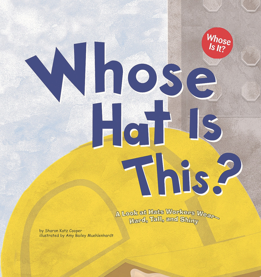 Whose Hat Is This?: A Look at Hats Workers Wear - Hard, Tall, and Shiny (Whose Is It?: Community Workers) book cover by Sharon Katz Cooper
