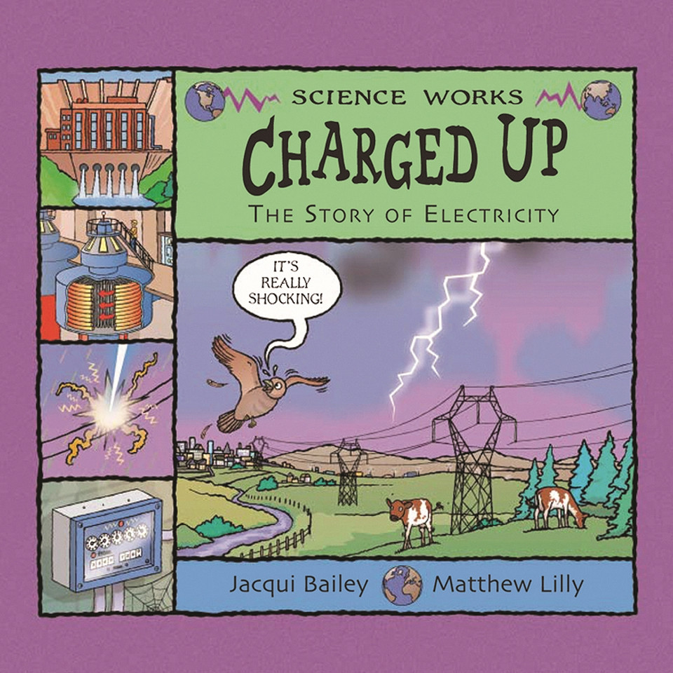 Charged Up: The Story of Electricity (Science Works) book cover by Jacqui Bailey