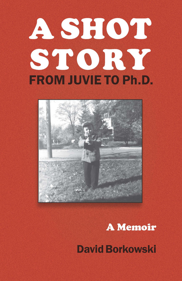 A Shot Story: From Juvie to Ph.D. book cover by David Borkowski