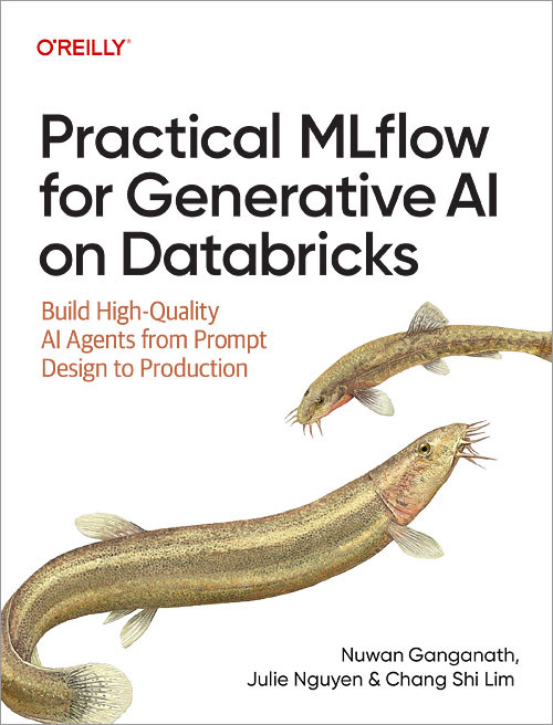 Practical MLflow for Generative AI on Databricks: Build High-Quality AI Agents from Prompt Design to Production book cover by Nuwan Ganganath, Julie Nguyen, Chang Shi Lim