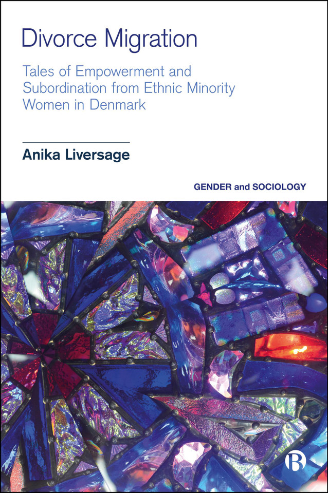 Divorce Migration: Tales of Empowerment and Subordination from Ethnic Minority Women in Denmark (Gender and Sociology) book cover by Anika Liversage