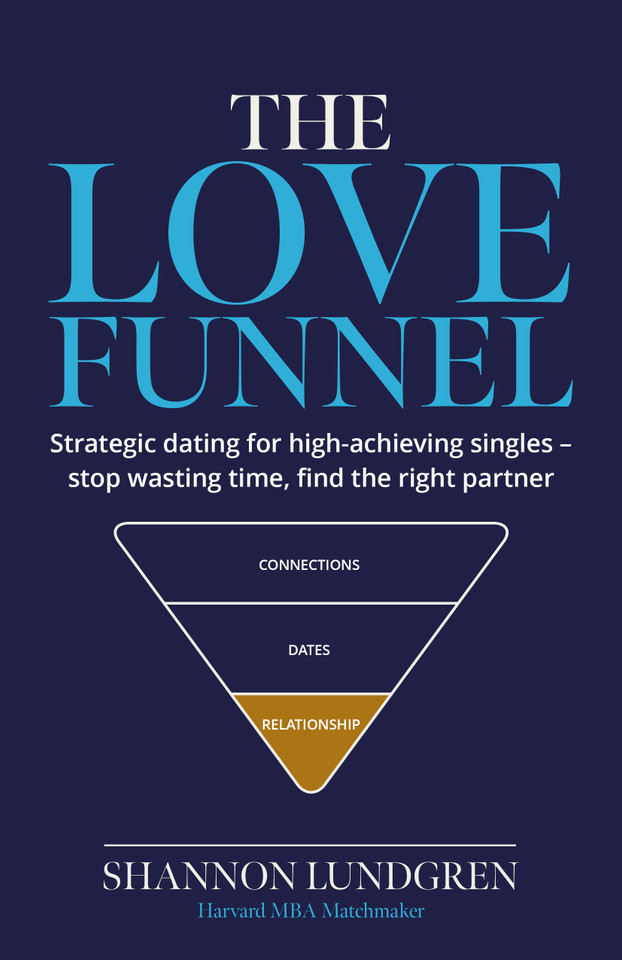 The Love Funnel: Strategic dating for high‑achieving singles - stop wasting time, find the right partner book cover by Shannon Lundgren