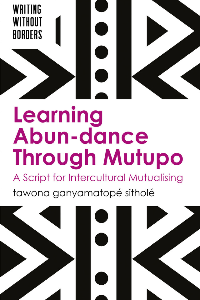 Learning Abun-dance Through Mutupo: A Script for Intercultural Mutualising (Writing without Borders #5) book cover by tawona ganyamatopé sitholé