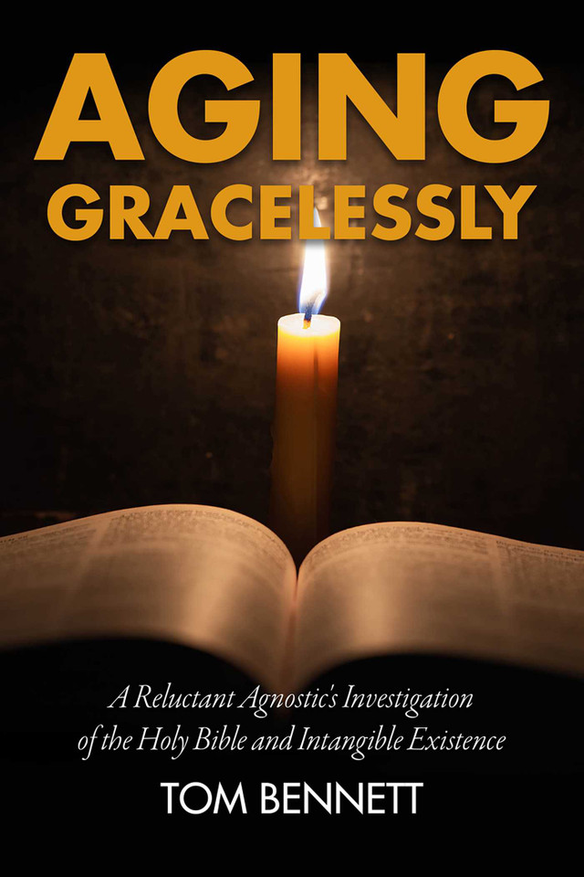 Aging Gracelessly: A Reluctant Agnostic's Reading of the Holy Bible book cover by Tom Bennett