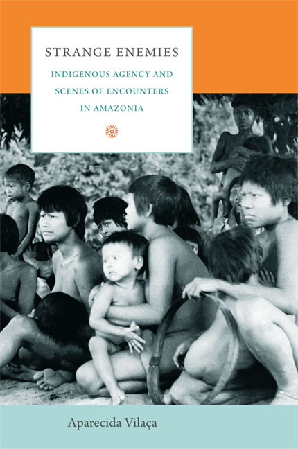 Strange Enemies: Indigenous Agency and Scenes of Encounters in Amazonia book cover by Aparecida Vilaça
