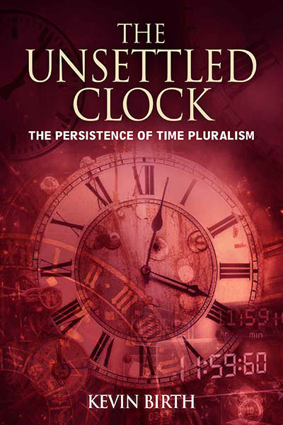 The Unsettled Clock: The Persistence of Time Pluralism book cover by Kevin K. Birth