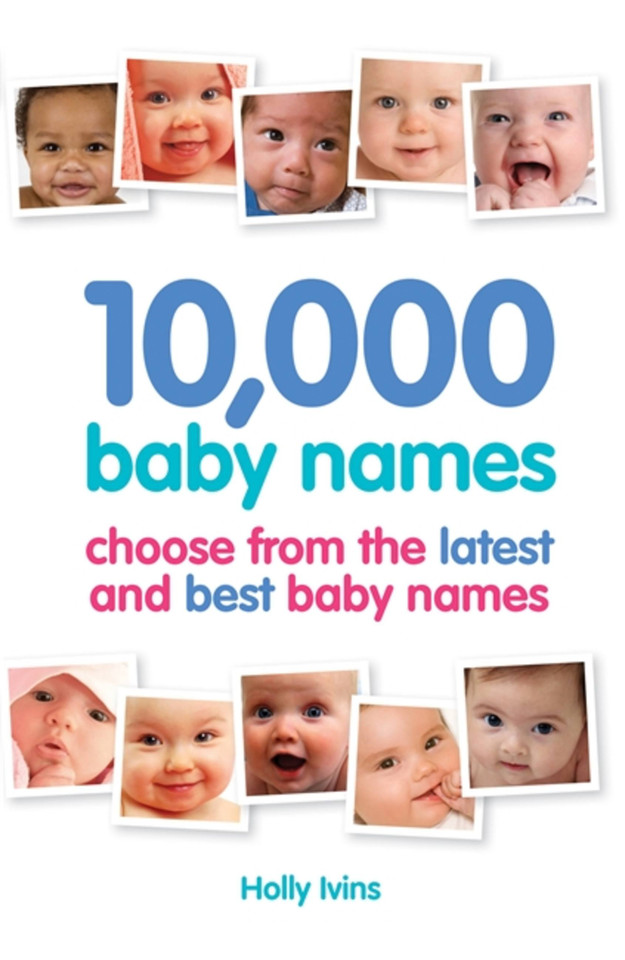 10,000 Baby Names: How to choose the best name for your baby book cover by Holly Ivins