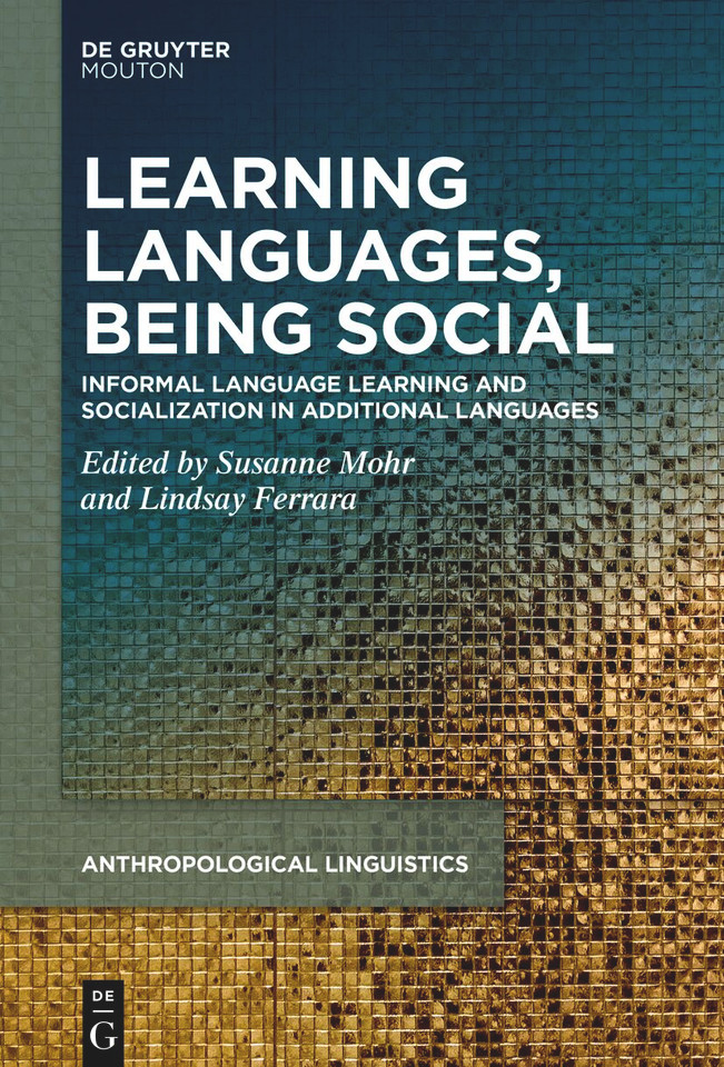 Learning Languages, Being Social: Informal Language Learning and Socialization in Additional Languages [9783110794588]
