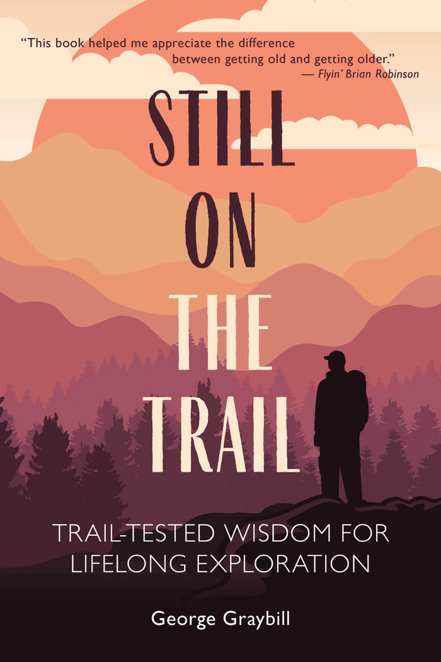 Still on the Trail: Trail-Tested Wisdom for Lifelong Exploration book cover by George Graybill