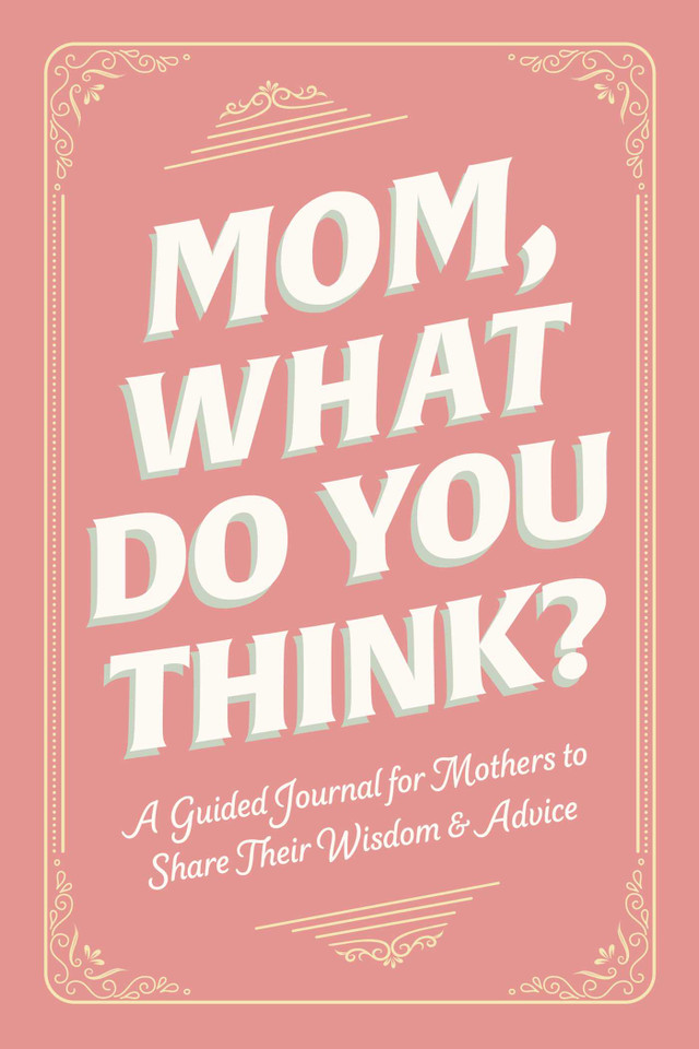 Mom, What Do You Think?: A Guided Journal for Mothers to Share Their Wisdom & Advice (Family Advice Gift Book Series) book cover by Adams Media