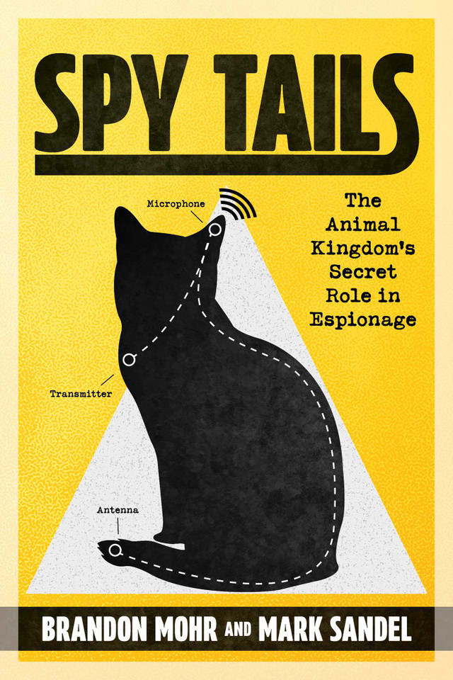 Spy Tails: The Animal Kingdom's Secret Role in Espionage book cover by Brandon Mohr, Mark Sandel