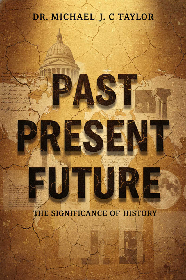 Past, Present, Future: The Significance of Histroty book cover by Michael J C Taylor