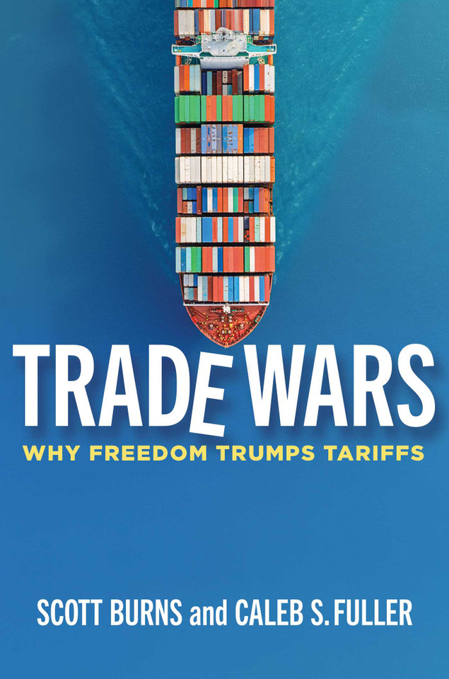 Trade Wars: Why Freedom Trumps Tariffs book cover by Caleb S. Fuller, Scott A. Burns