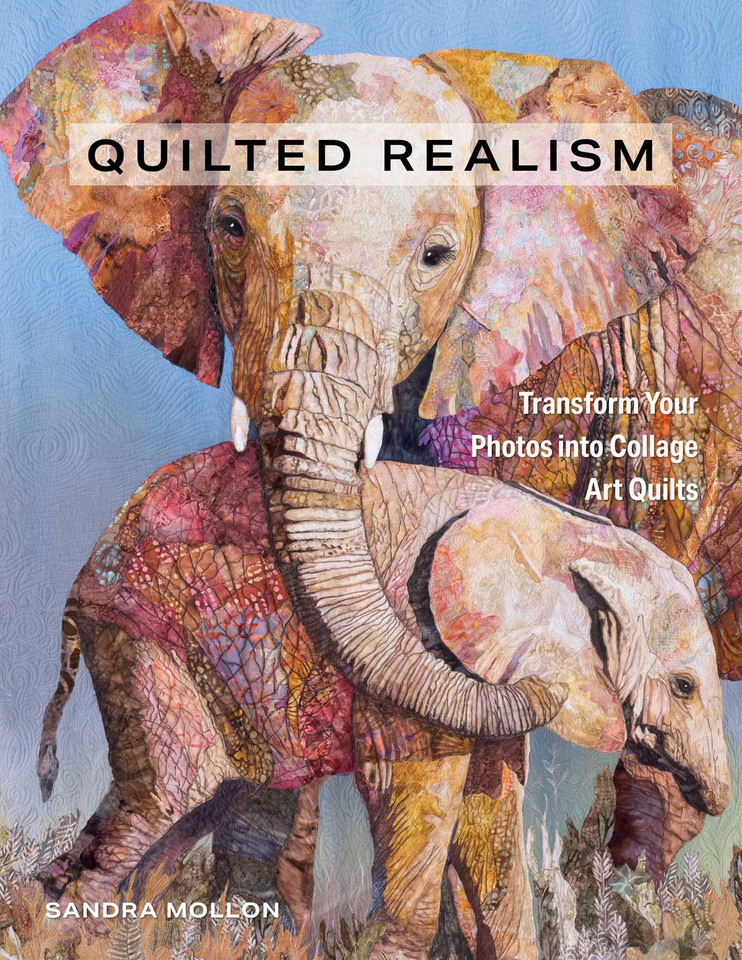 Quilted Realism: Transform Your Photos into Collage Art Quilts book cover by Sandra L Mollon
