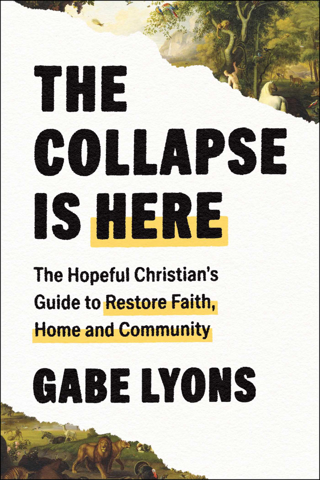 The Collapse Is Here: The Hopeful Christian's Guide to Restore Faith, Home and Community book cover by Gabe Lyons