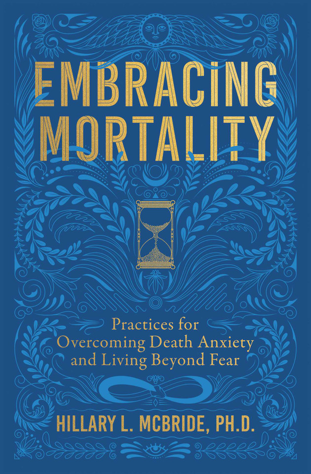 Embracing Mortality: Practices for Overcoming Death Anxiety and Living Beyond Fear book cover by Hillary L. McBride