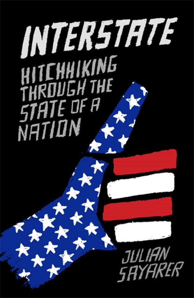 Interstate: Hitch Hiking Through the State of a Nation book cover by Julian Sayarer