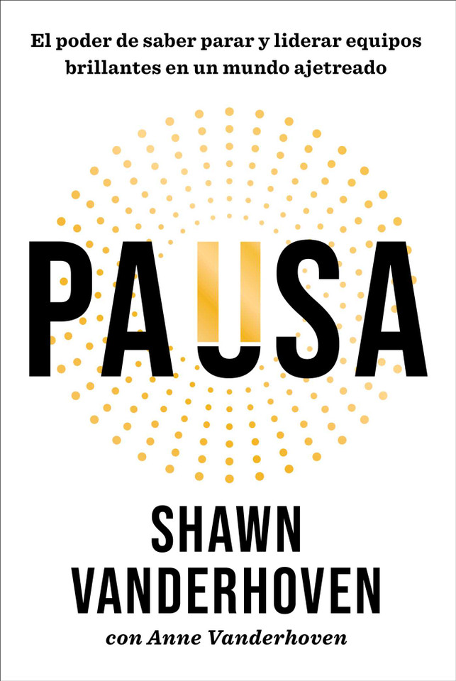 El poder de saber parar/Pause: Cómo liderar a un equipo brillante en un mundo ajetreado book cover by Shawn Vanderhoven