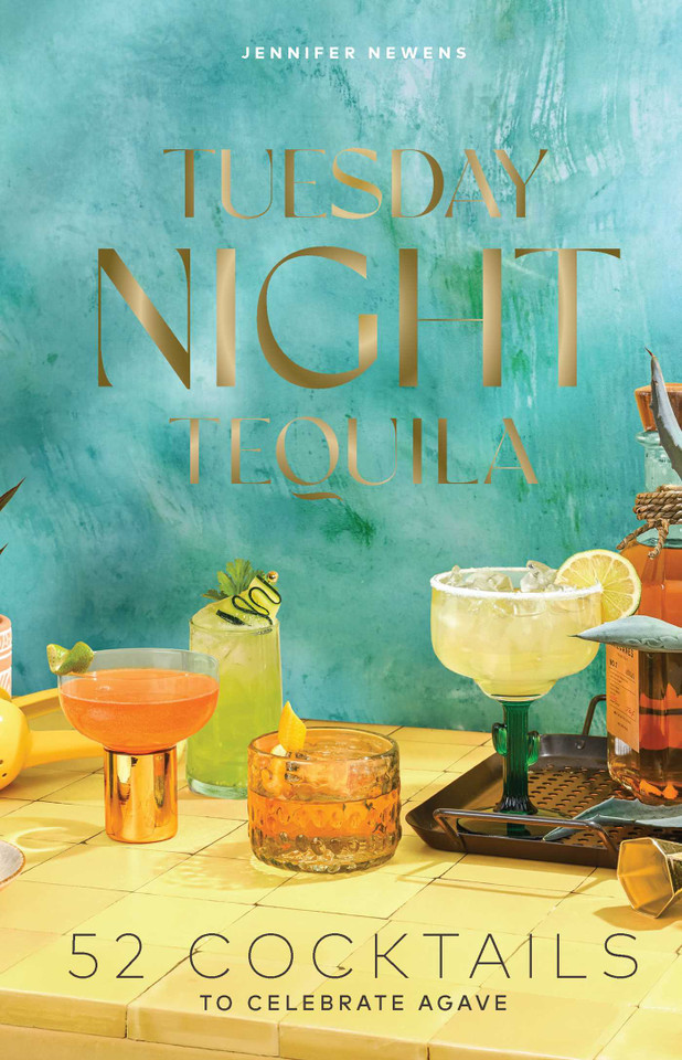 Tuesday Night Tequila: 52 Cocktails to Celebrate Agave (Cheers to the Week) book cover by Jennifer Newens