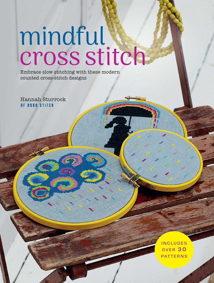 Mindful Cross Stitch: Includes over 30 patterns: Embrace slow stitching with these modern counted cross-stitch designs book cover by Hannah Sturrock