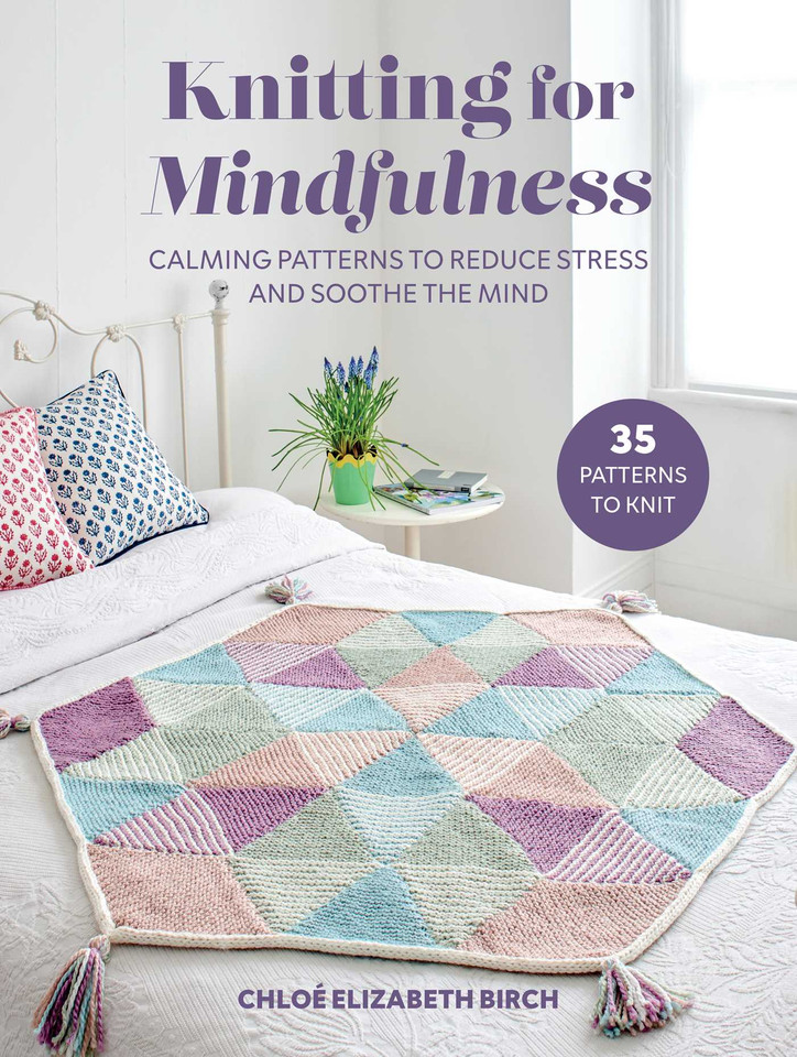Knitting for Mindfulness: Calming patterns to reduce stress and soothe the mind book cover by Chloé Elizabeth Birch