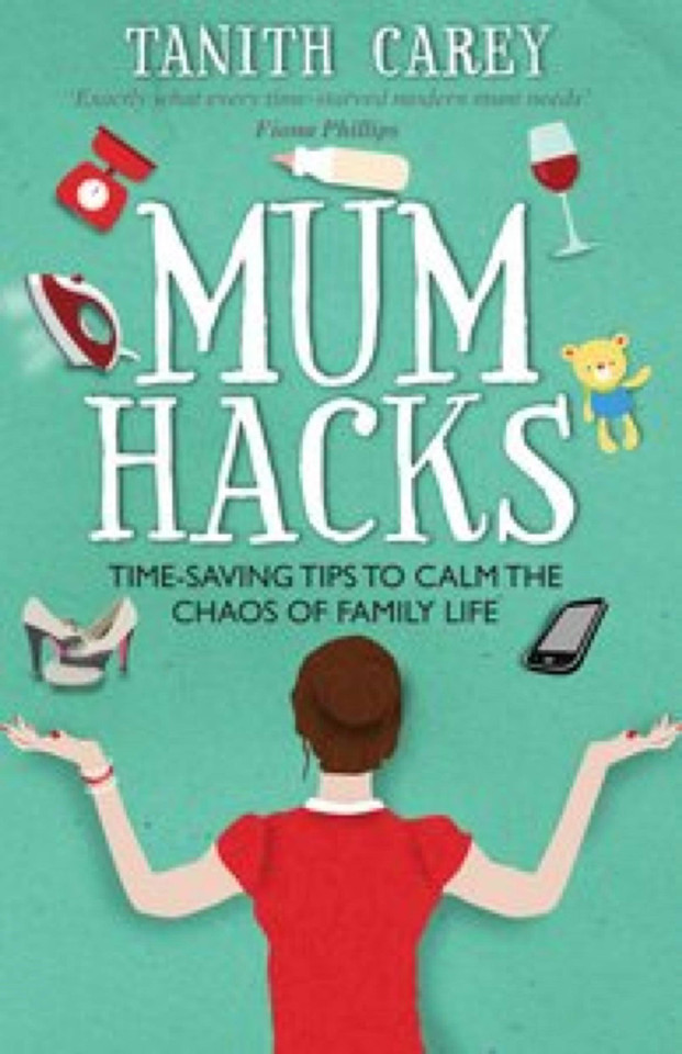 Mum Hacks: Time-saving tips to calm the chaos of family life book cover by Tanith Carey