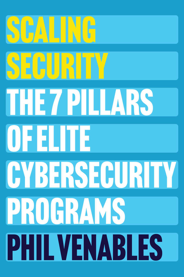 Scaling Security: The 7 Pillars of Elite Cybersecurity Programs book cover by Phil Venables