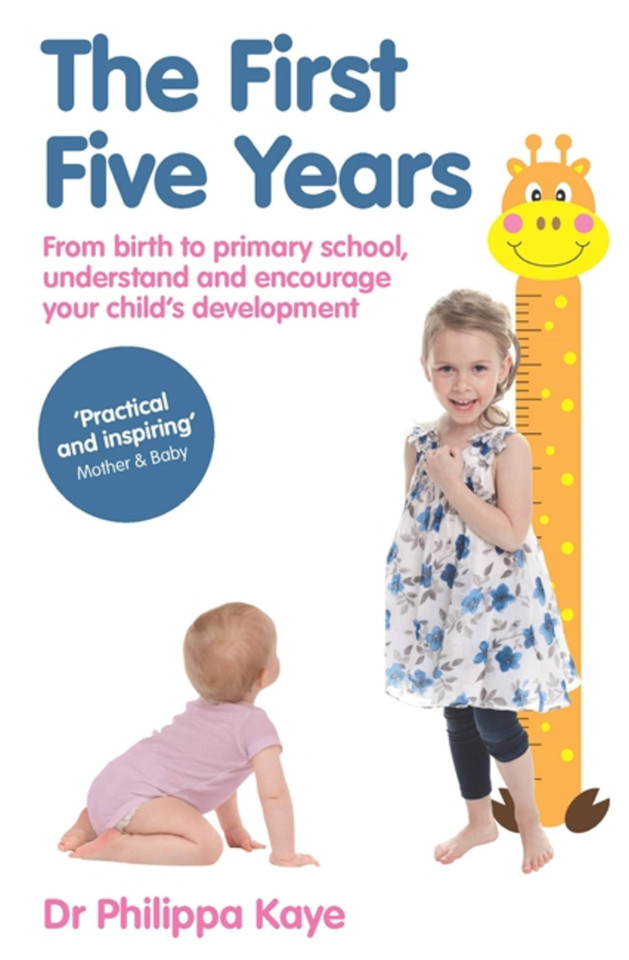 The First Five Years: From birth to primary school, understand and encourage your child’s development book cover by Dr. Philippa Kaye