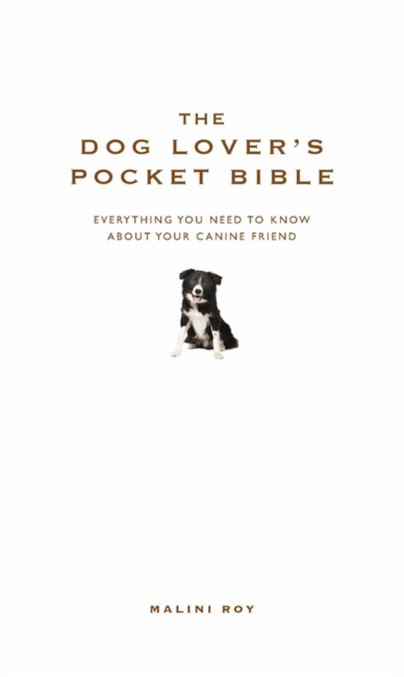 The Dog Lover’s Pocket Bible: Everything you need to know about your canine friend book cover by Malini Roy