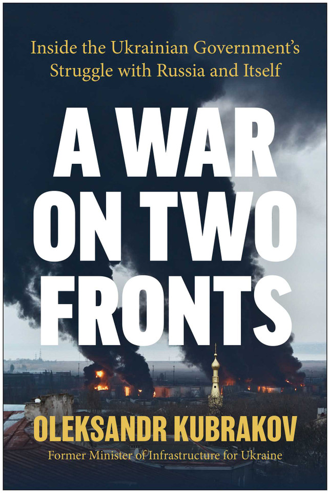 A War on Two Fronts: Inside the Ukrainian Government's Struggle with Russia and Itself book cover by Oleksandr Kubrakov