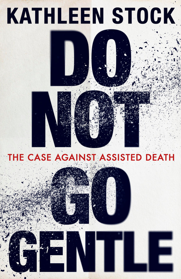 Do Not Go Gentle: The Case Against Assisted Death book cover by Kathleen Stock